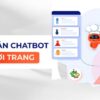 10+ kịch bản chatbot bán hàng mẫu, giúp tăng tỷ lệ chốt đơn
