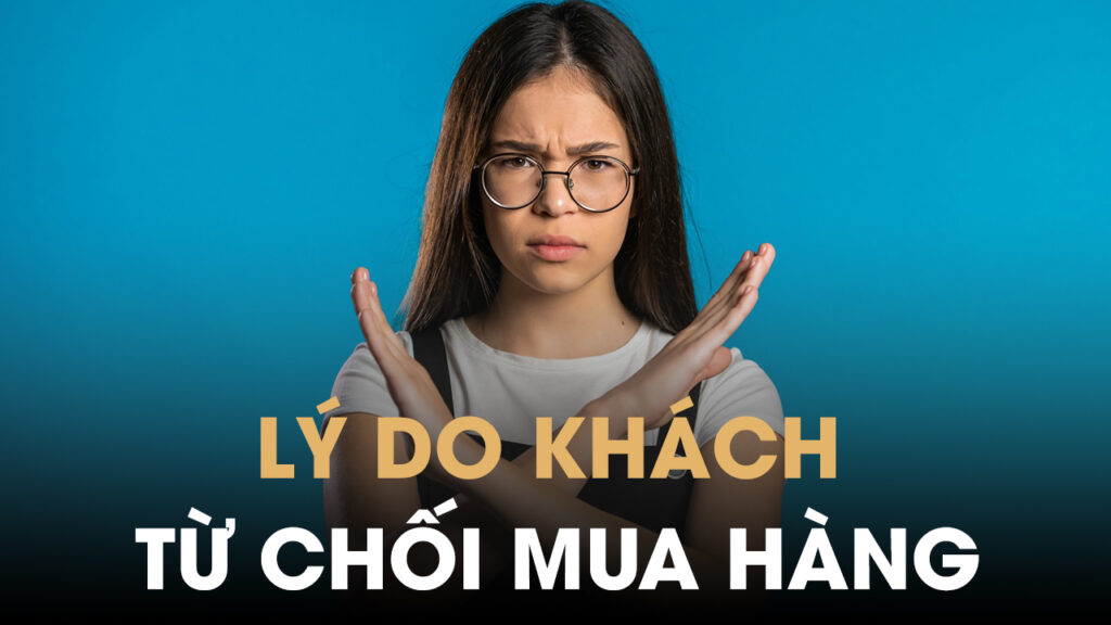 Tổng hợp các lý do khách hàng từ chối mua hàng phổ biến nhất