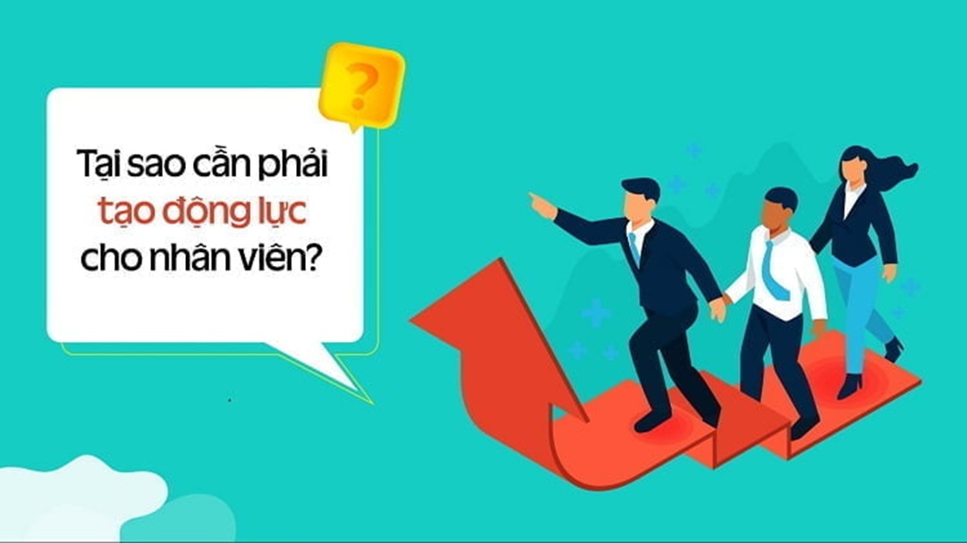 Tạo động lực cho nhân viên bán hàng giúp giữ chân nhân tài