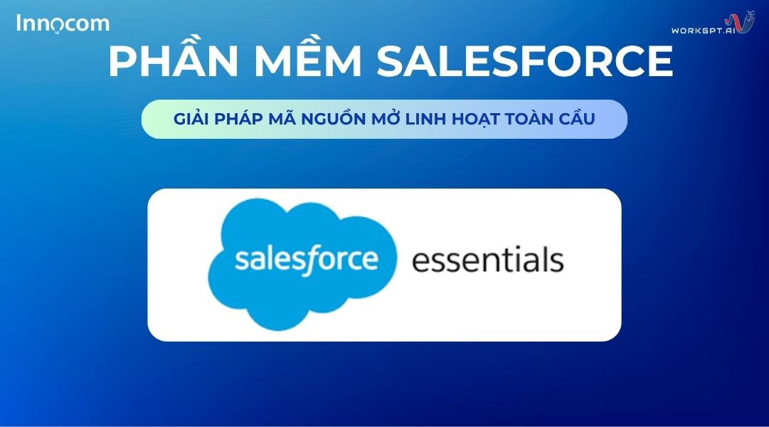 Salesforce Essentials - Trải nghiệm CRM cao cấp cho quy mô nhỏ