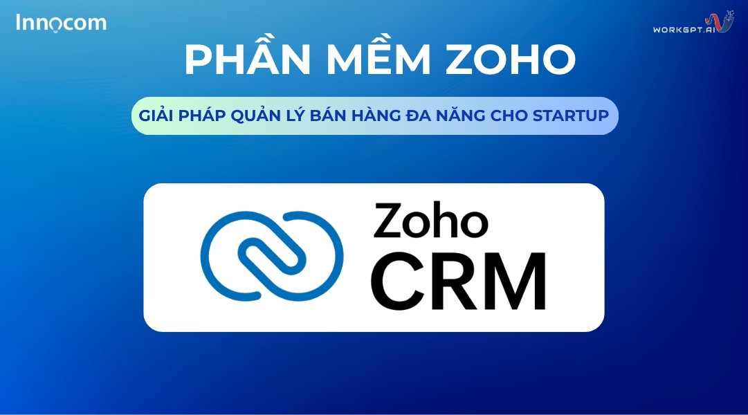 Zoho CRM - Giải pháp quản lý bán hàng đa năng cho startup