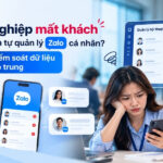 Doanh nghiệp mất khách khi nhân viên tự quản lý Zalo cá nhân? Giải pháp kiểm soát dữ liệu hội thoại tập trung nhân viên tự quản lý Zalo cá nhân