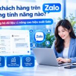 Quản lý khách hàng trên Zalo cần những tính năng nào? Giải pháp đồng bộ dữ liệu và nâng cao hiệu suất Sale Quản lý khách hàng trên Zalo