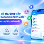 Những vấn đề thường gặp khi quản lý nhiều Sale trên Zalo? 5 cách doanh nghiệp giải quyết đơn giản Quản lý nhiều sale trên zalo
