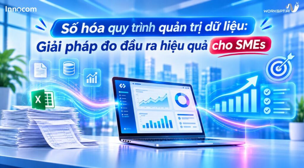 Số hóa quy trình quản trị dữ liệu: Giải pháp đo đầu ra hiệu quả cho SMEs