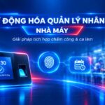 Tự động hóa quản lý nhân sự nhà máy: Giải pháp tích hợp chấm công & ca làm Tự động hóa quản lý nhân sự nhà máy