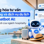 Tự động hóa tư vấn đặt phòng và dịch vụ du lịch bằng chatbot AI: Xu hướng mới của ngành hospitality Tự động hóa tư vấn đặt phòng và dịch vụ