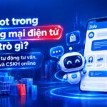 Chatbot thương mại điện tử có vai trò gì? Giải pháp tự động tư vấn, chốt đơn và CSKH online Chatbot thương mại điện tử
